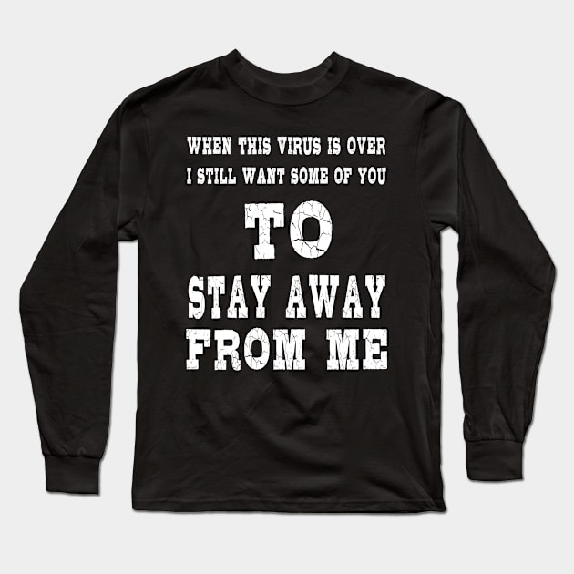 When This Virus is Over .Humor Social Distancing Sarcastic Funny Long Sleeve T-Shirt by DESIGNSDREAM